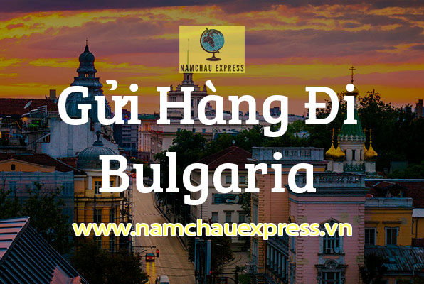 Dịch vụ gửi hàng đi Bulgaria giá rẻ Dịch vụ gửi hàng đi Bulgaria giá rẻ